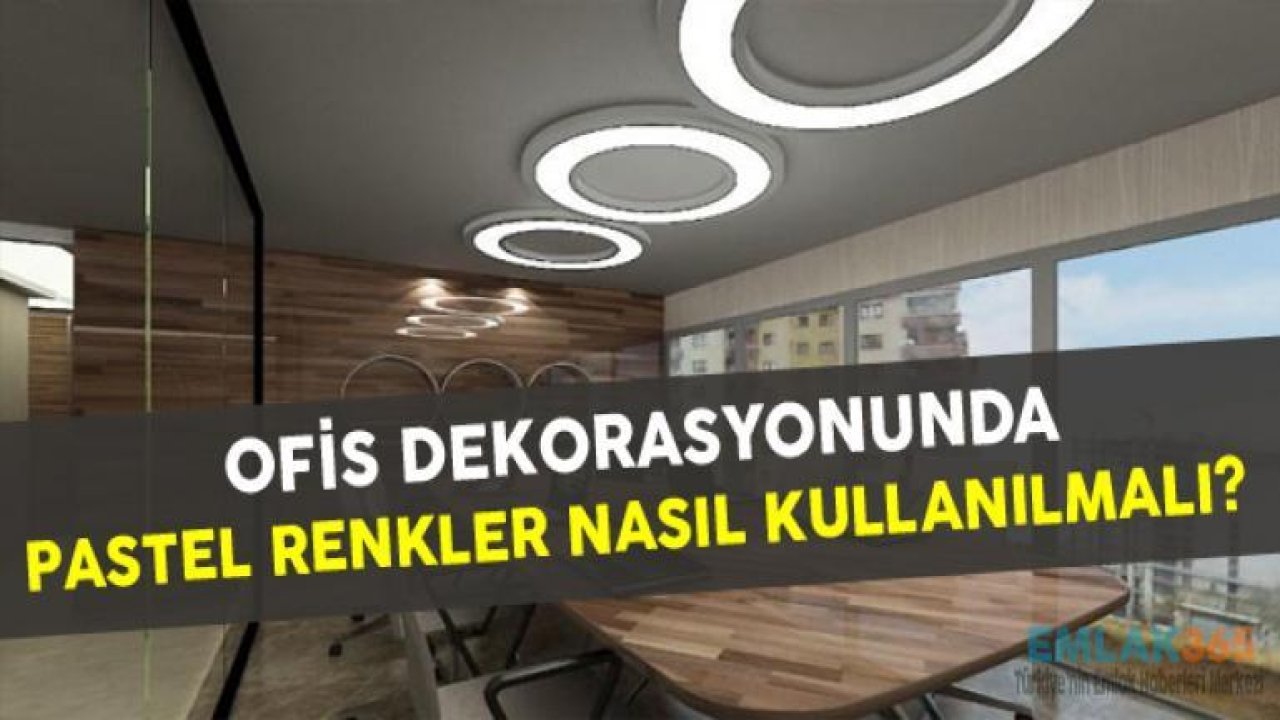 Ofis Dekorasyonunda Pastel Renkler Nasıl Kullanılmalı?