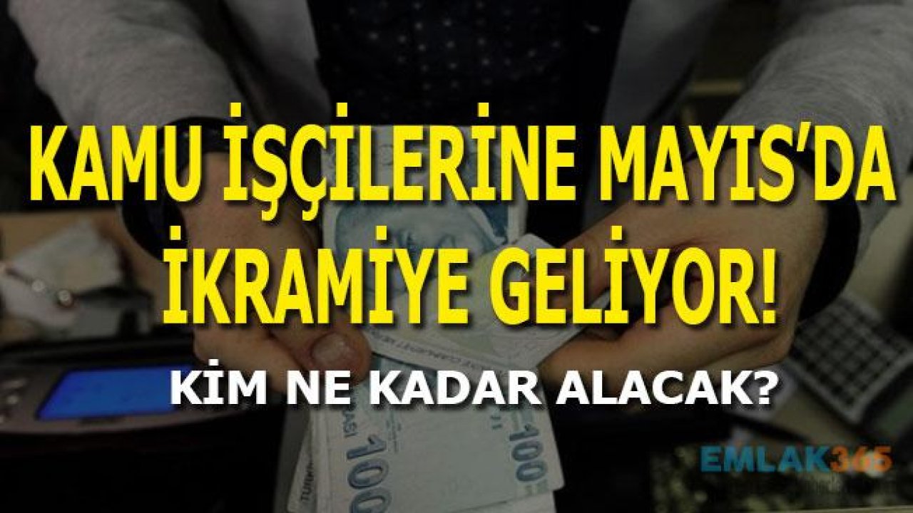 Kamu İşçilerine Mayıs'da İkramiye Geliyor!