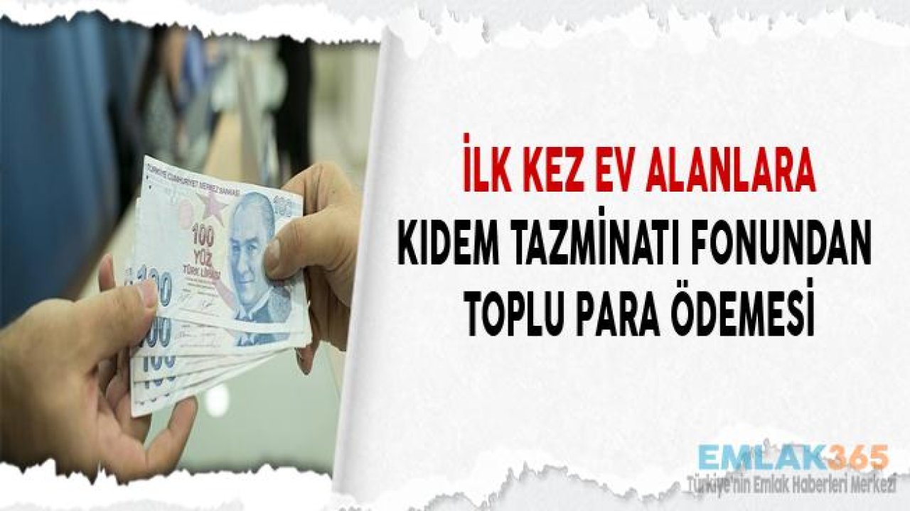 İlk Kez Ev Alana Kıdem Tazminatı Fon Desteği Geliyor!