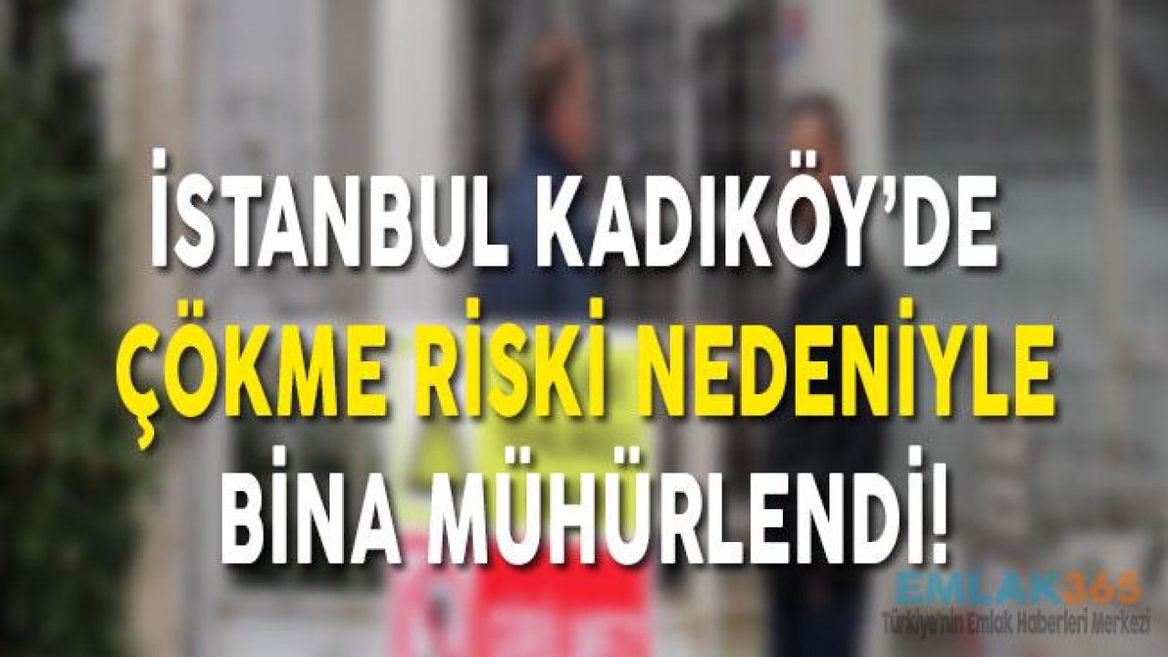 İstanbul Kadıköy'de Çökme Riski Nedeniyle Bina Mühürlendi!