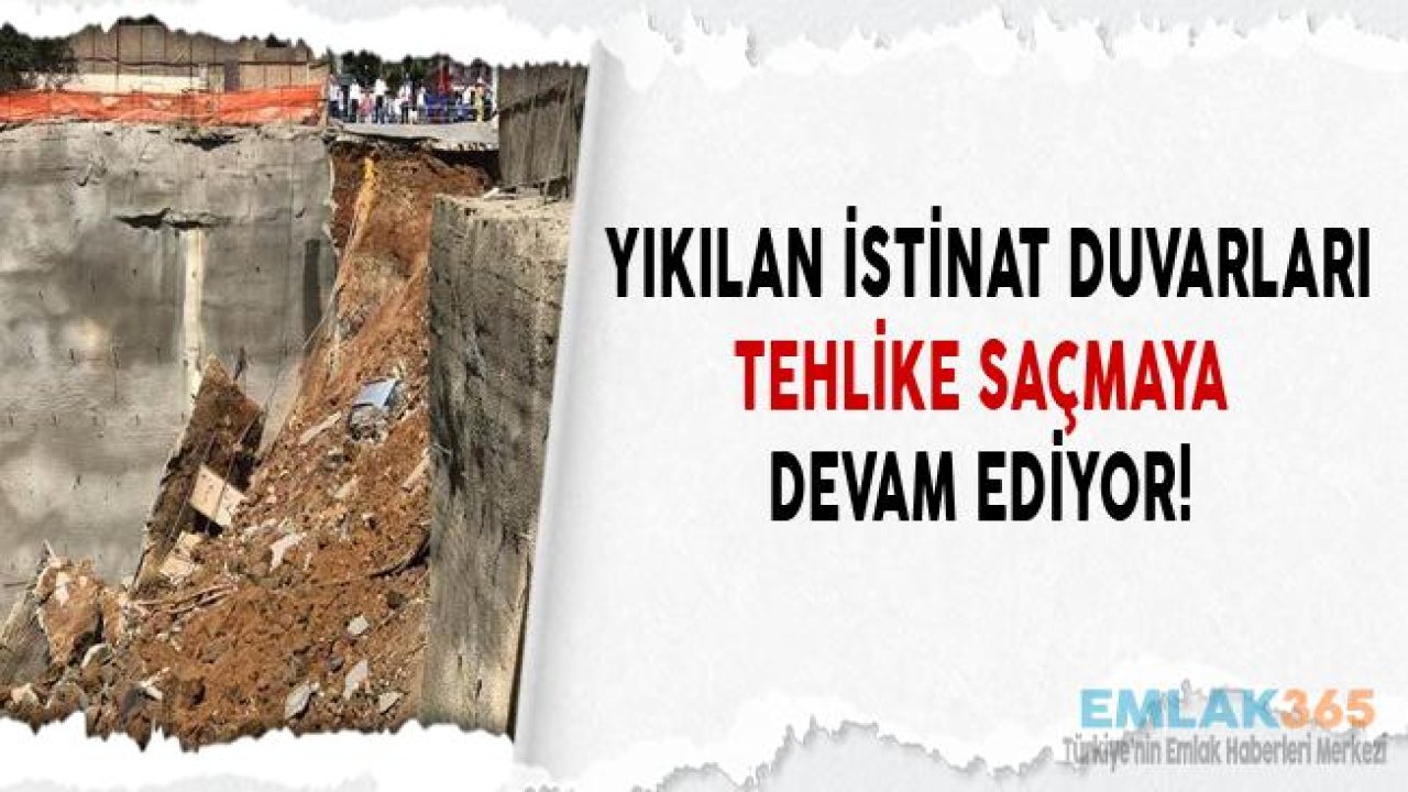 Yıkılan İstinat Duvarları Tehlike Saçmaya Devam Ediyor!