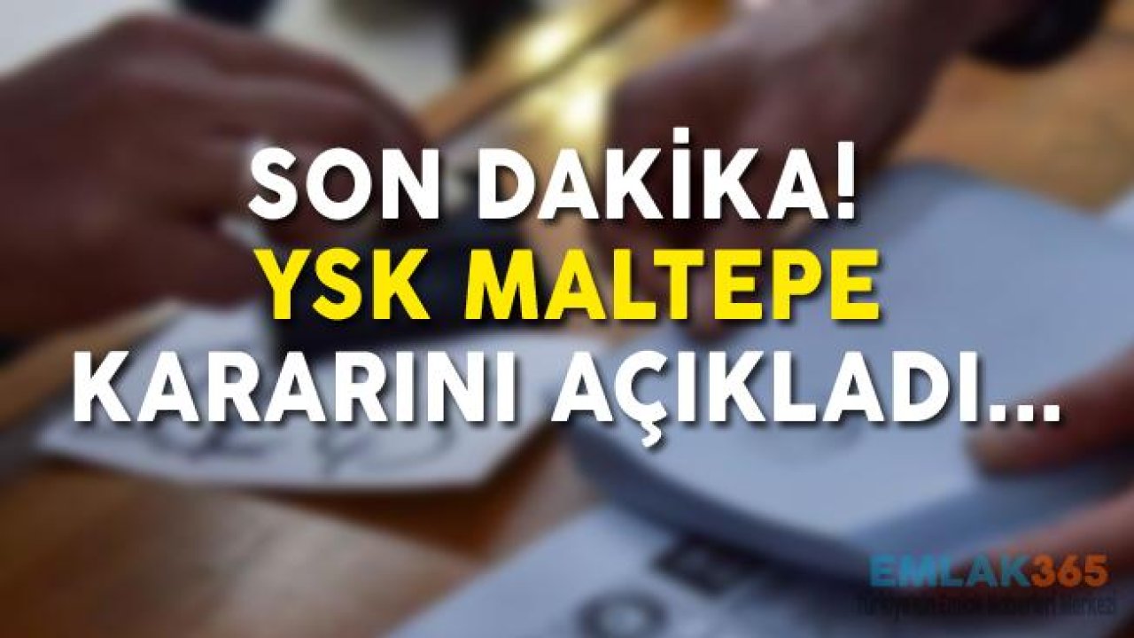 Son Dakika! YSK Maltepe Kararı Açıklandı