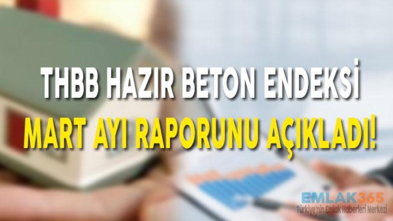 THBB, "Hazır Beton Endeksi" Mart Ayı Raporu'nu Açıkladı.