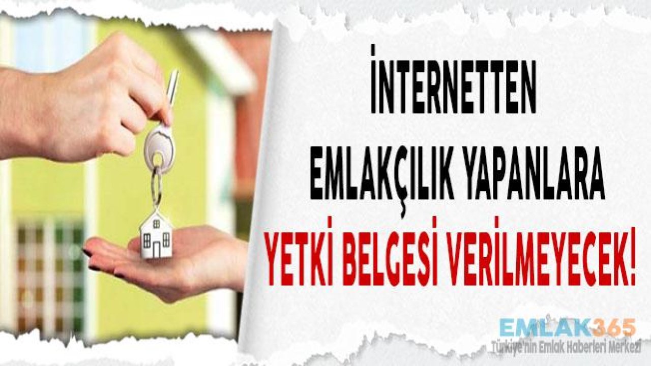 İnternet'ten Emlakçılık Yapanlara Yetki Belgesi Verilmeyecek!