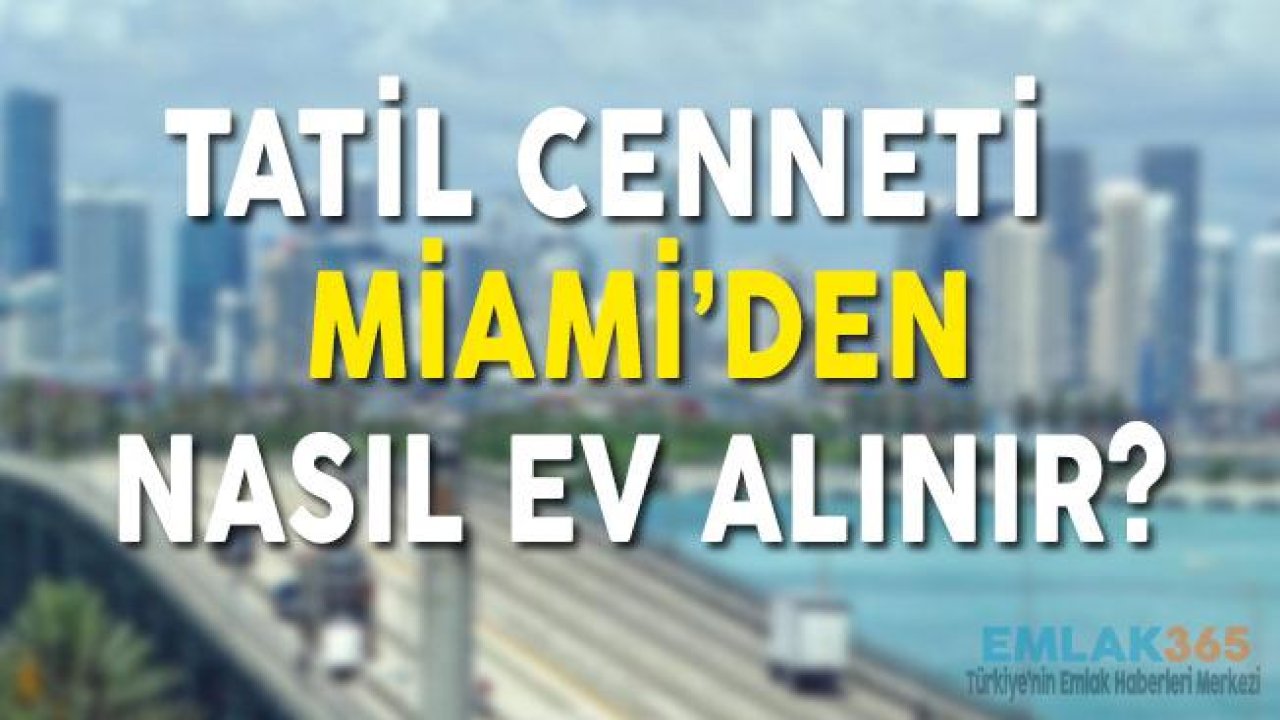 Tatil Cenneti Miami'den Nasıl Ev Alınır?