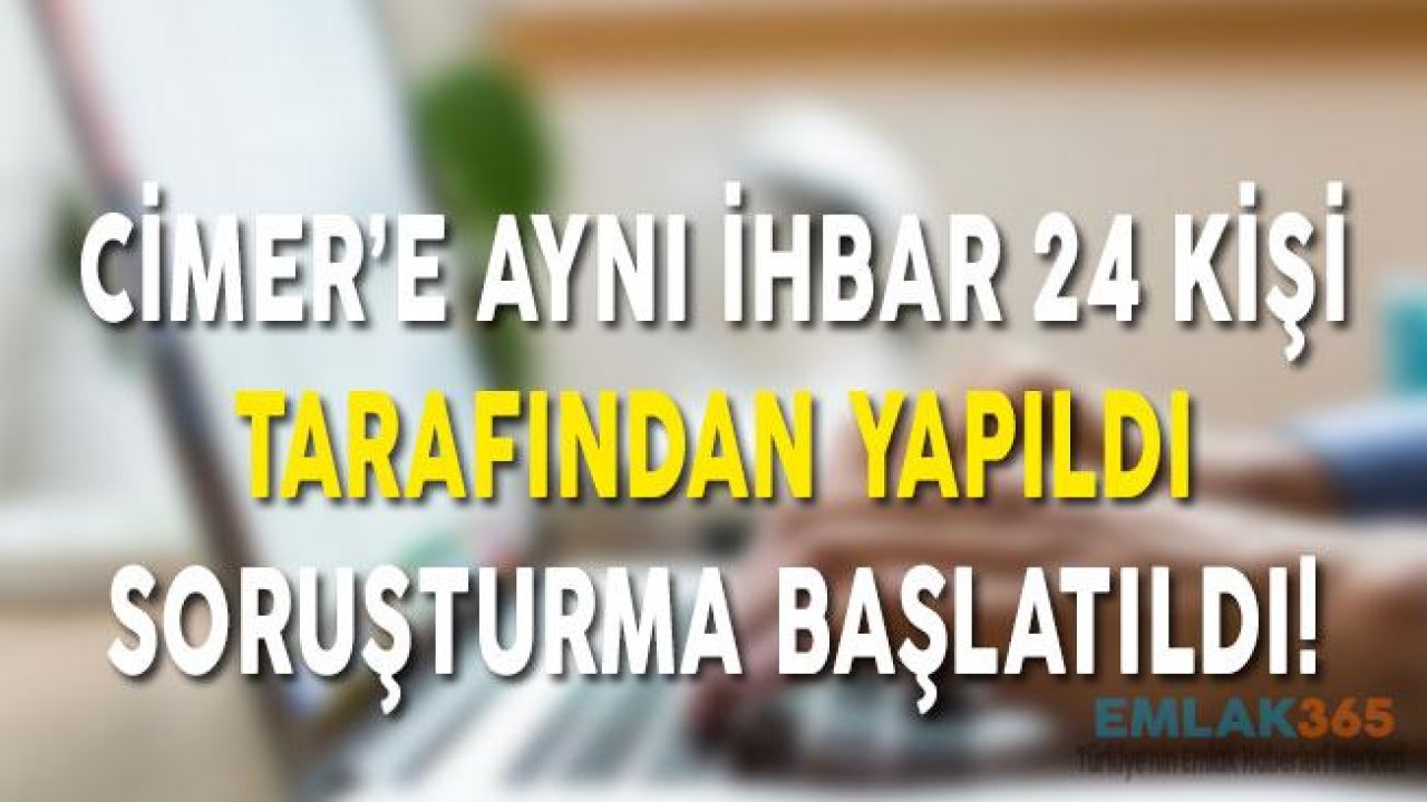 CİMER'e Aynı İhbar 24 Kişi Tarafından Yapıldı Soruşturma Başlatıldı!