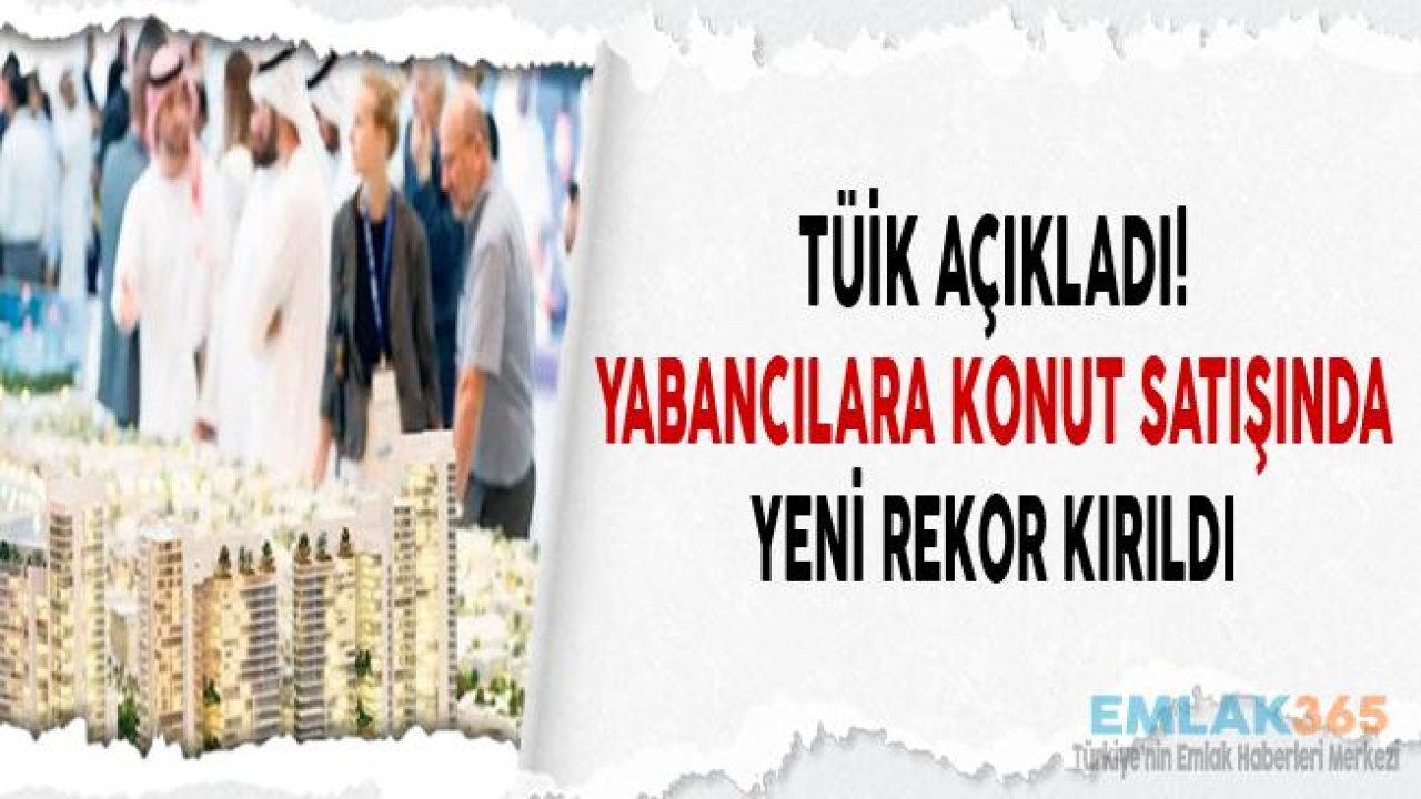 Yabancıya Konut Satışı Rekor Kırdı, Türkiye'den En Çok Ev Sahibi Olan Yabancılar Iraklılar Oldu!