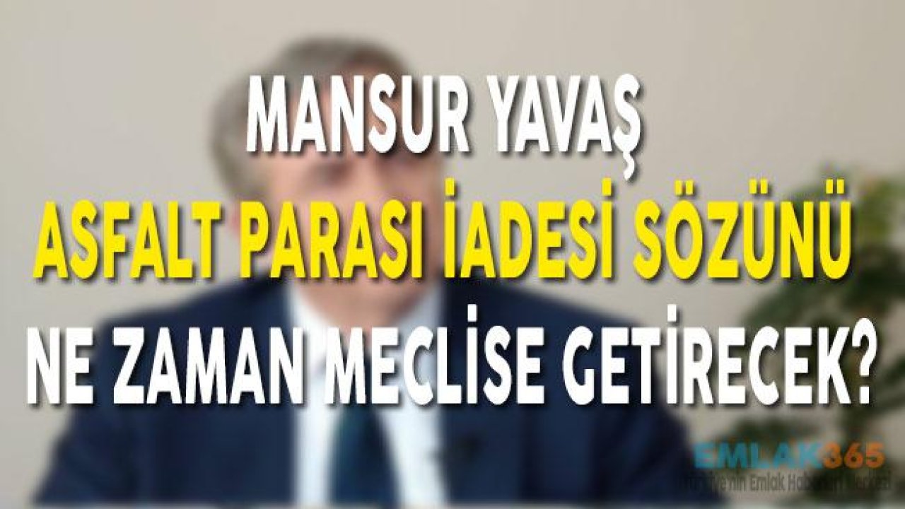 Mansur Yavaş Asfalt Parası İadesi Sözünü Ne Zaman Meclise Getirecek?