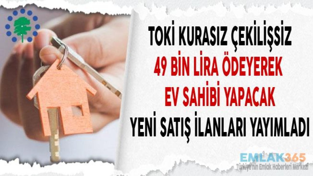 TOKİ'den 7 Bin Lira Peşinat, 243 Liradan Başlayan Taksitlerle Kurasız Açık Satış İlanları