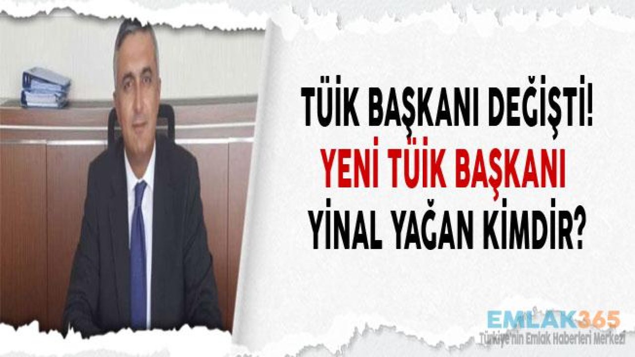 TÜİK Başkanlığında Görev Değişikliği! Yeni TÜİK Başkanı Yinal Yağan Kimdir, Nerelidir?