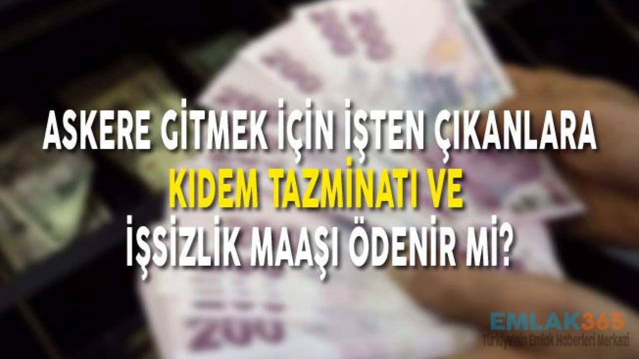 Askere Gitmek İçin İşten Çıkanlara Kıdem Tazminatı ve İşsizlik Maaşı Ödenir Mi?