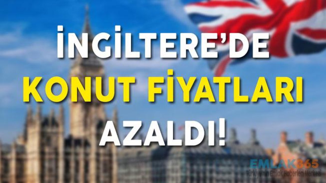 İngiltere'de Konut Fiyatları Azaldı!