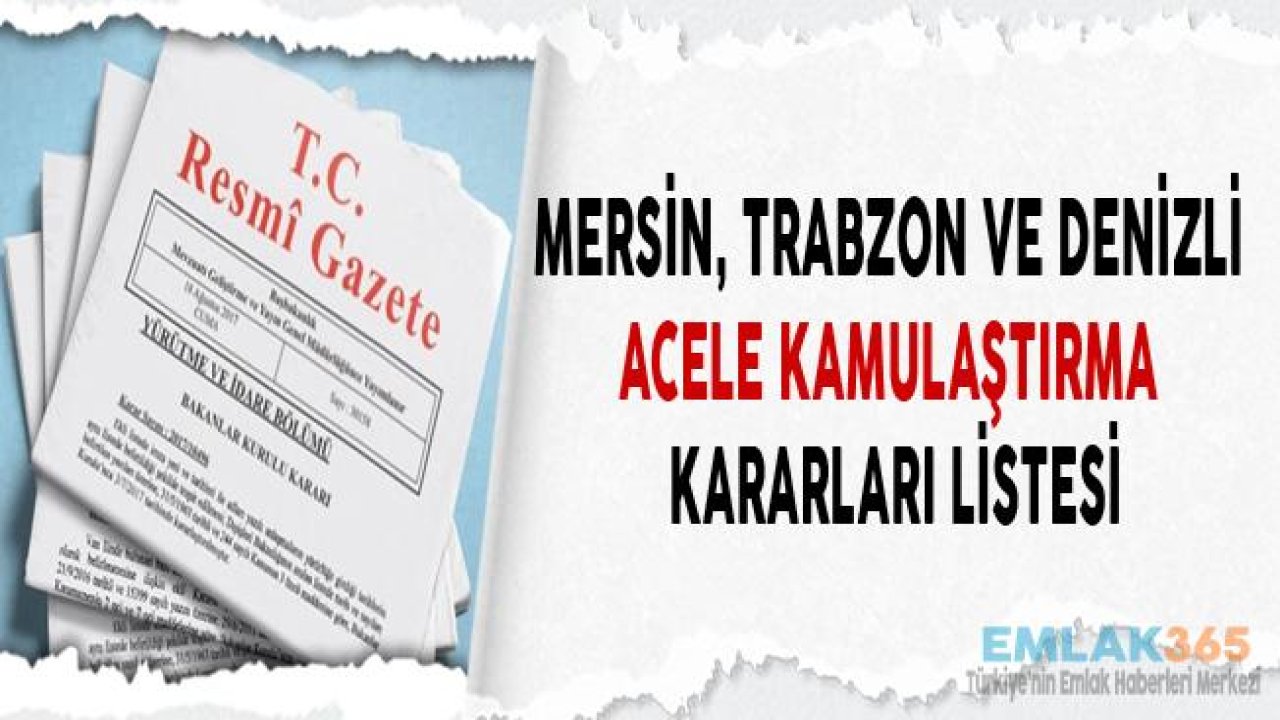 Resmi Gazete'de Yayımlanan Mersin, Trabzon ve Denizli Acele Kamulaştırma Kararları