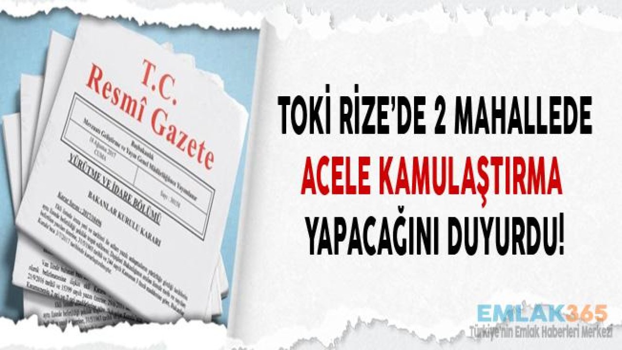 TOKİ Rize Salarha Kokulukaya ve Yağlıtaş Mahallesi İçin Acele Kamulaştırma Kararları Yayımlandı!