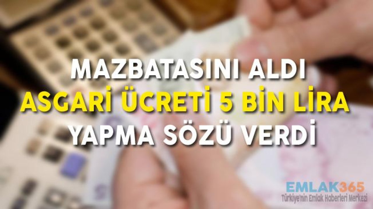 Mazbatasını Aldı, "Asgari Ücreti 5 Bin Lira Yapacağız" Sözünü Verdi!