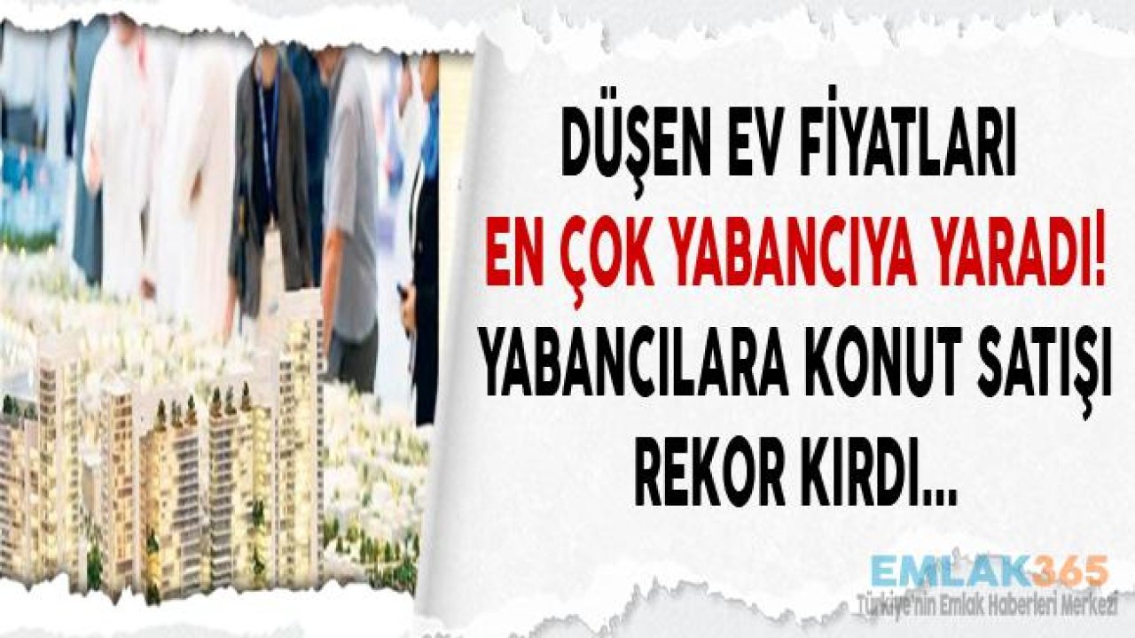 Yabancılara Konut Satışı Rekor Kırdı! Yükselen Dolar Kuru ve Düşen Konut Fiyatları Yabancıya Yaradı