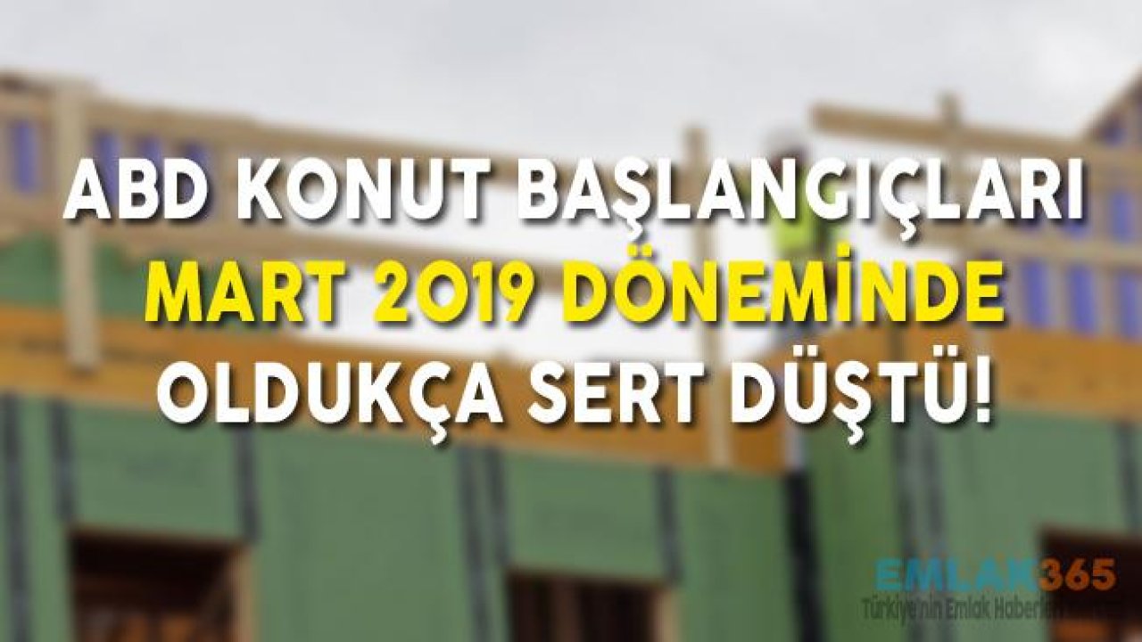 ABD'de Konut Başlangıçları Sert Düştü!