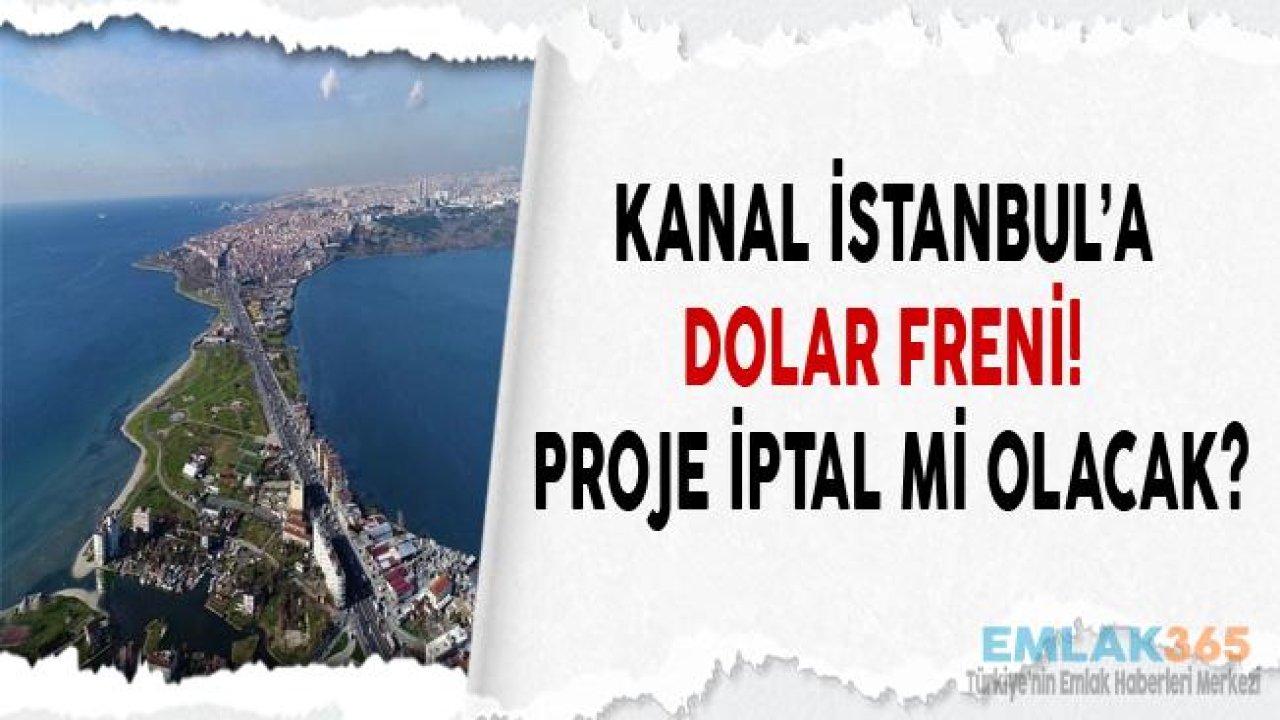 Kanal İstanbul Projesi İptal Mi Edilecek? Mega Projelere Dolar Freni!