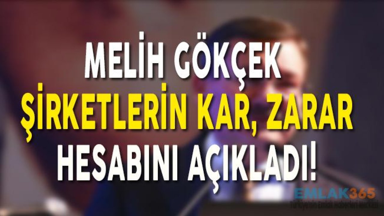 Melih Gökçek Şirketlerin Kar Zarar Hesabını Açıkladı!