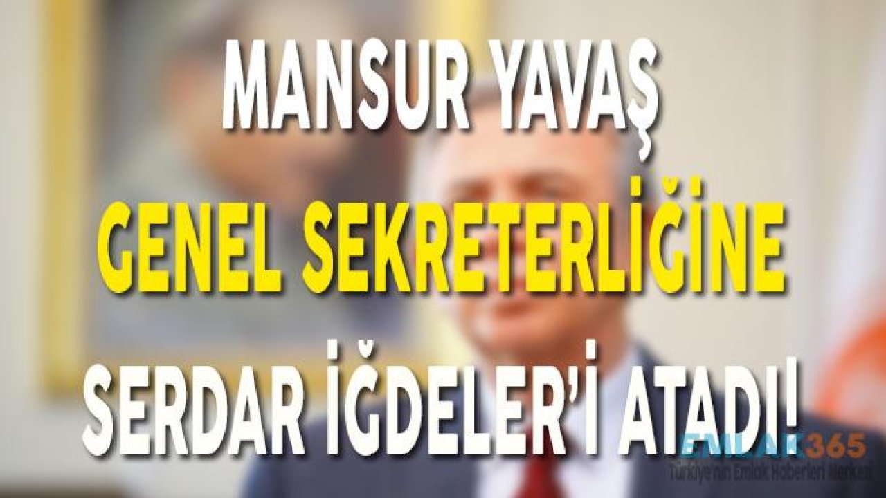 Mansur Yavaş Genel Sekreterliğine Serdar İğdeler'i Atadı!