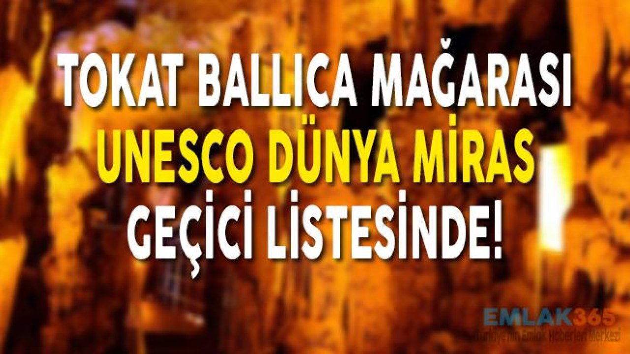 Tokat Ballıca Mağarası UNESCO Dünya Miras Geçici Listesinde!