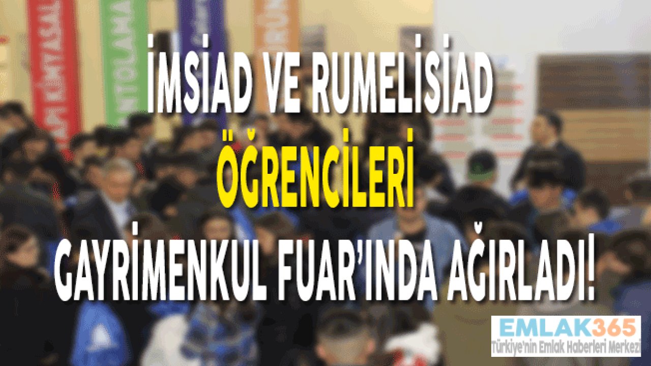 İMSİAD ve RUMELİSİAD Öğrencileri Gayrimenkul Fuarında Ağırladı!