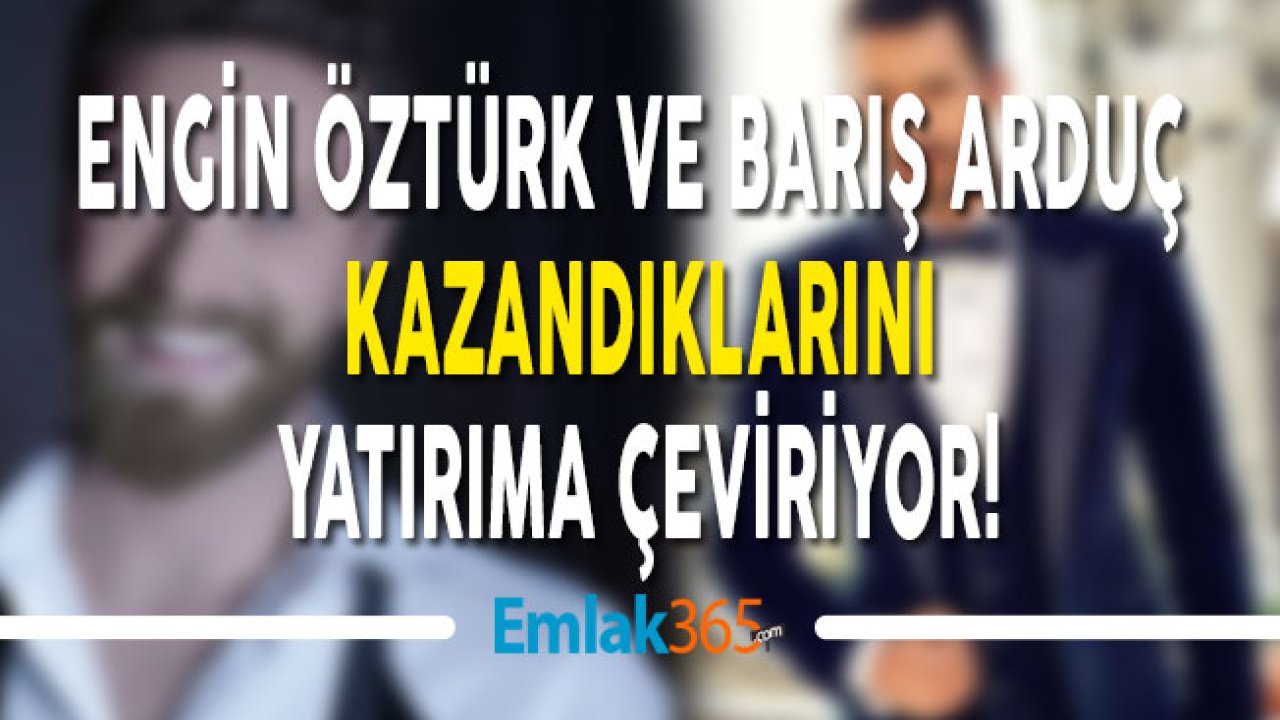 Engin Öztürk ve Barış Arduç Kazandıklarını Yatırıma Çeviriyor!