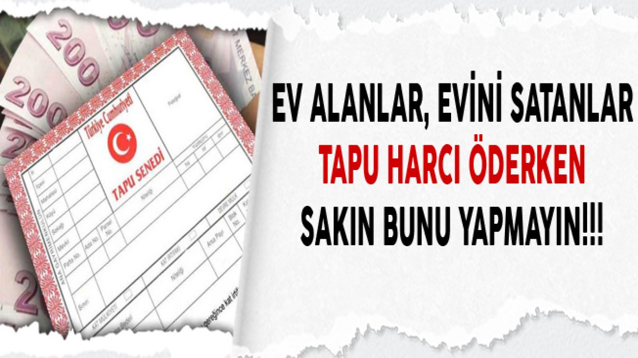 Ev Alanlar, Ev Alacaklar Dikkat! Eksik Beyan İçin Tapu Harcı Cezası Ödeyebilirsiniz