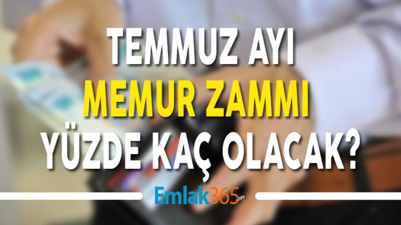 Enflasyon Rakamlarına Göre Temmuz Ayı Memur Zammı Yüzde Kaç Olacak?