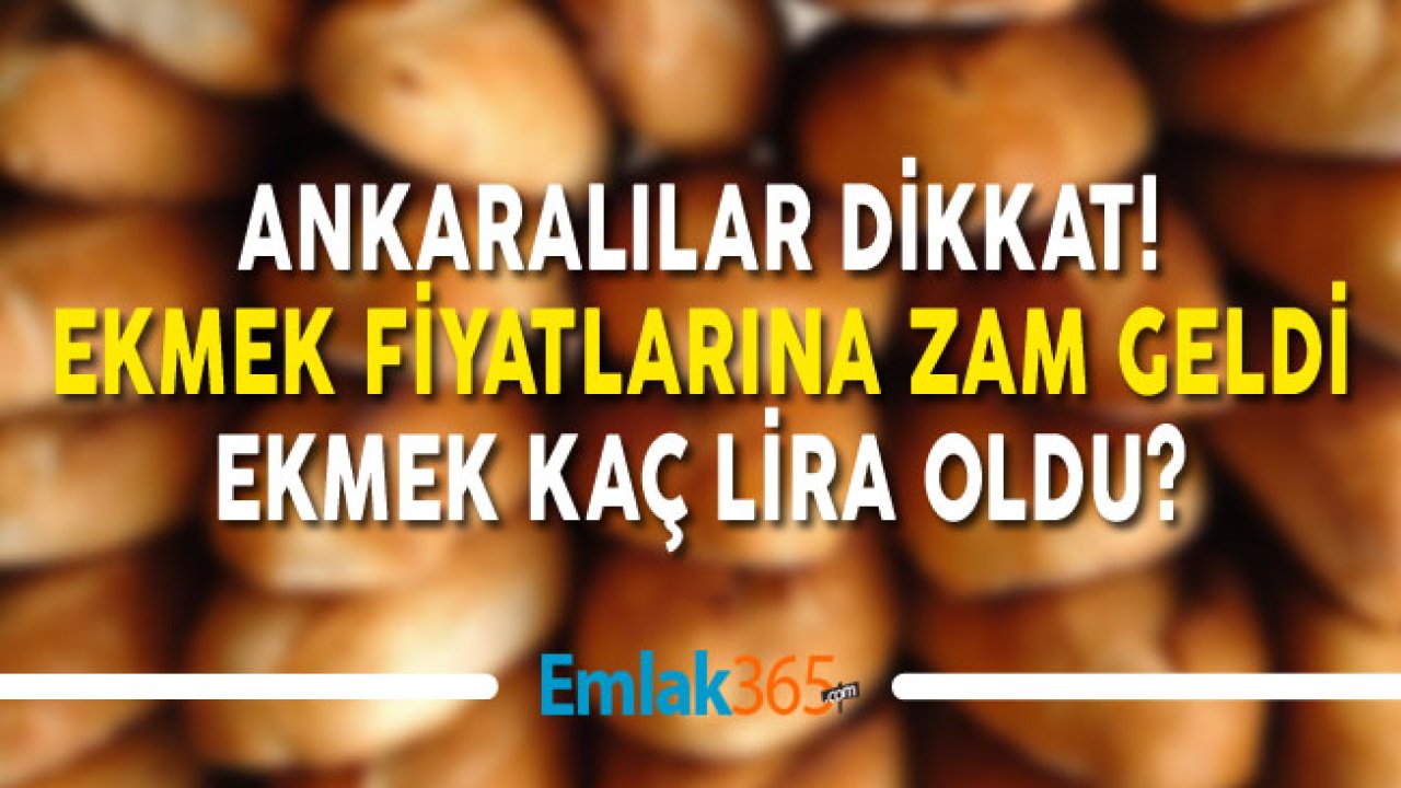 Ankara'da Ekmek Fiyatları Zamlandı! Zam Sonrası Yeni Zamlı Ekmek Fiyatları Kaç Lira Oldu?