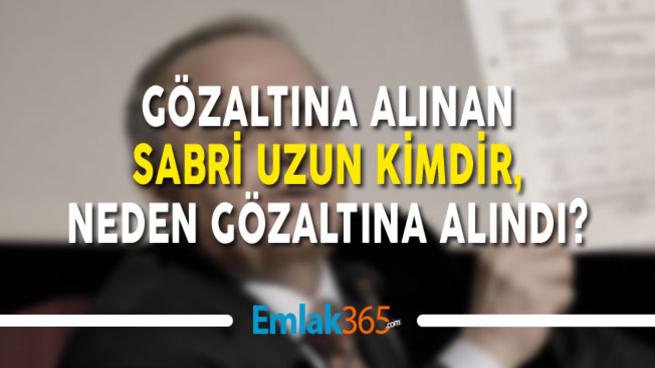 Sabri Uzun Kimdir, Nerelidir, Neden Gözaltına Alındı?