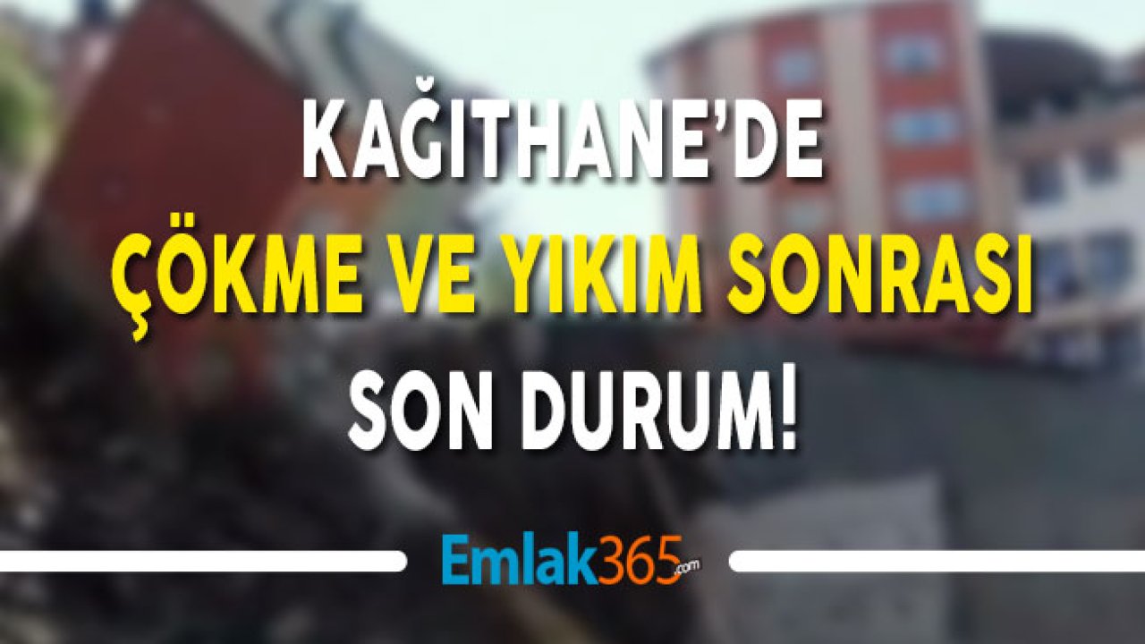 Kağıthane'de Çökme ve Yıkım Sonrası Son Durum!