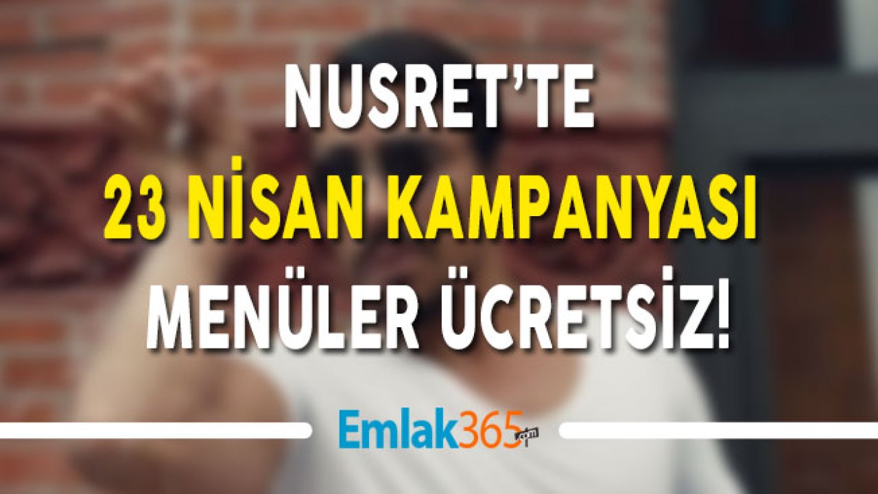 NUSRET'te 23 Nisan Kampanyası Menüler Ücretsiz!