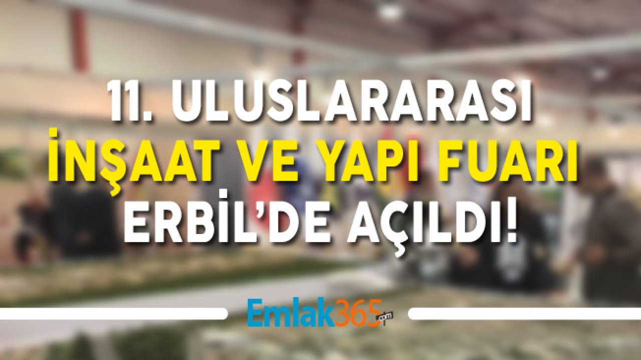 11.  Uluslararası İnşaat ve Yapı Fuarı Erbil'de Açıldı!