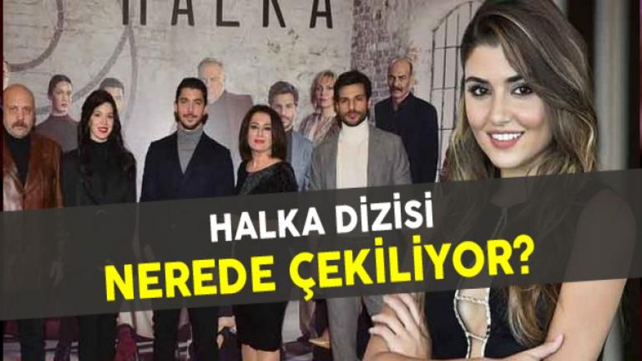 Halka Dizisi Nerede Çekiliyor?