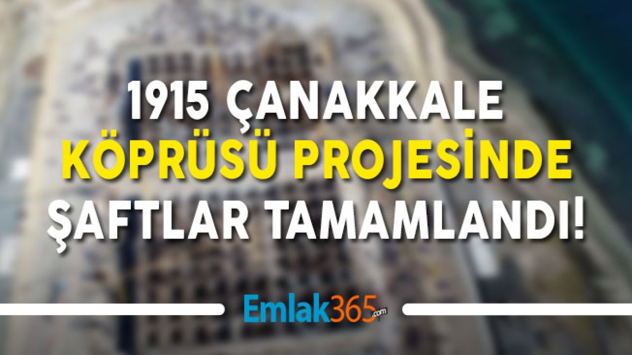 1915 Çanakkale Köprüsü Projesinde Şaftlar Tamamlandı!