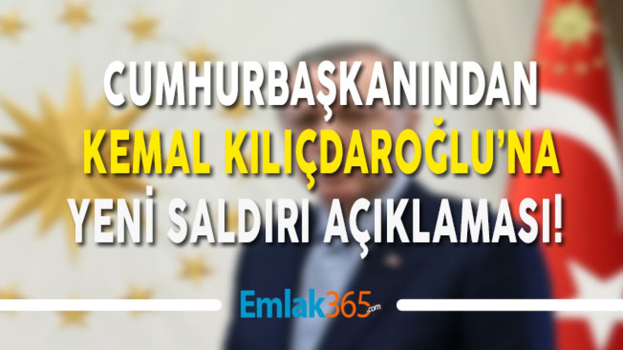 Cumhurbaşkanı Erdoğan'dan Kemal Kılıçdaroğlu'na Yeni Saldırı Açıklaması!