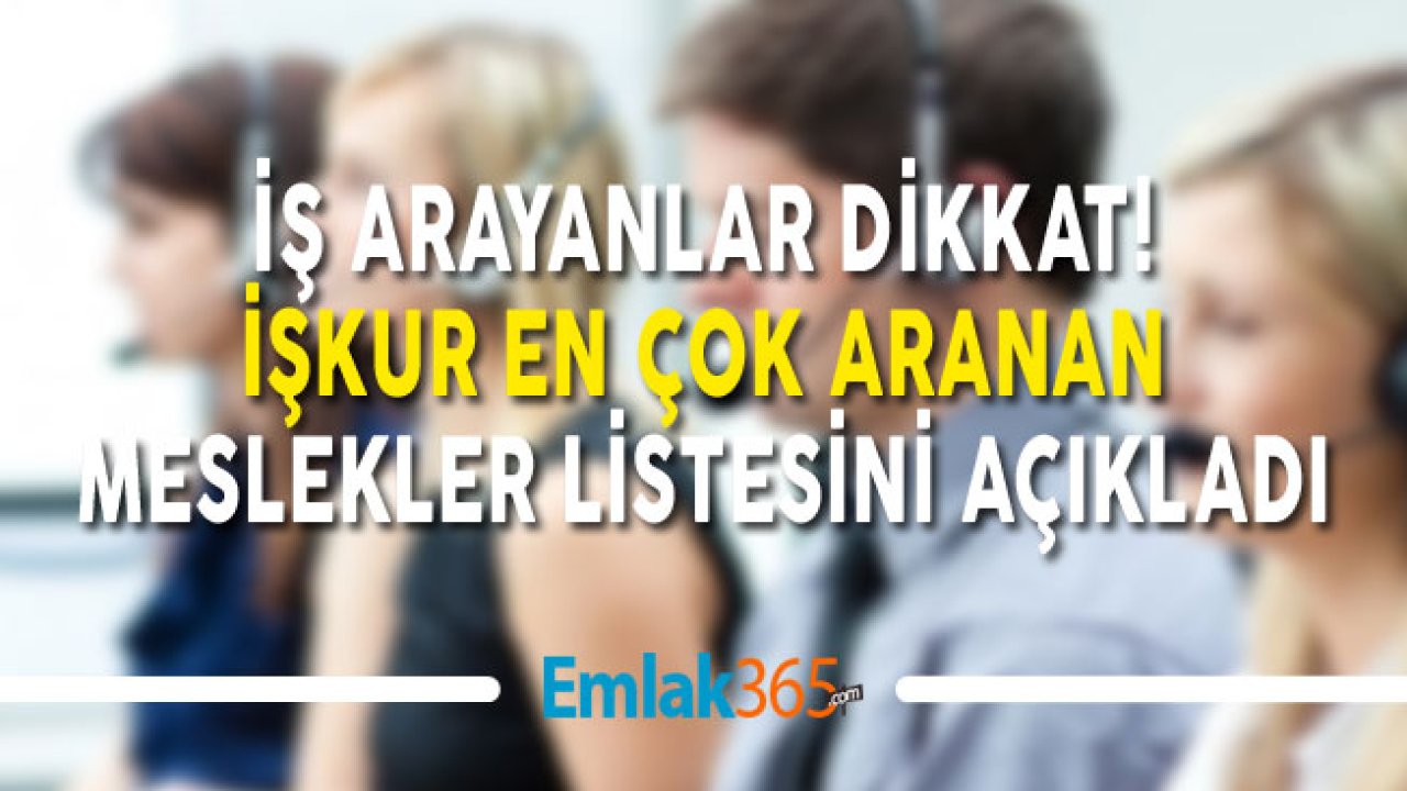 İş Arayanlar Dikkat! İŞKUR En Çok Aranan Meslekler Listesini Açıkladı