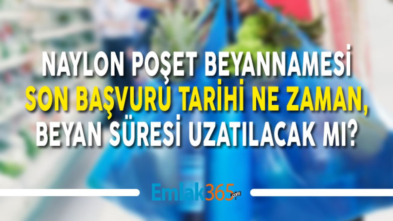 Poşet Beyannamesi Son Gün Ne Zaman, Beyan Tarihi Uzatılacak Mı?