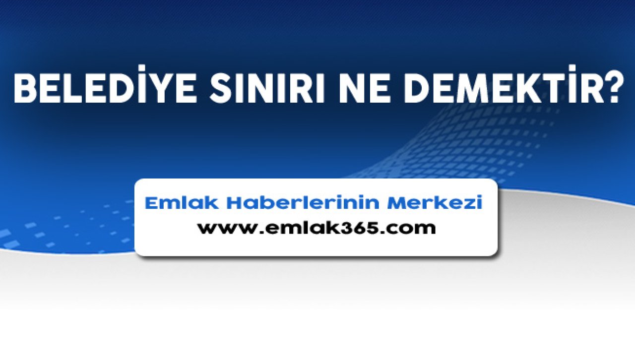 Belediye Sınırı Ne Demektir, Mücavir Alan İle Arasındaki Fark Nedir?