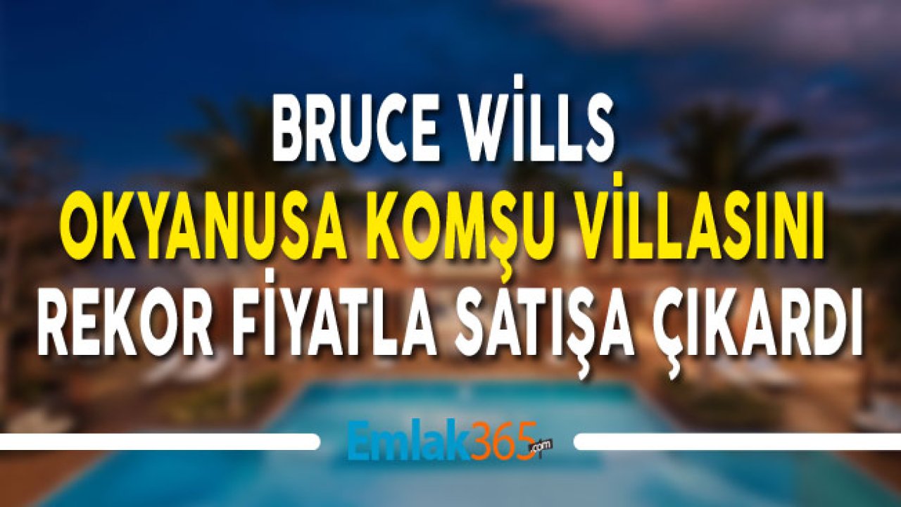 Bruce Willis 33 Milyon Dolara Caicos'taki Malikanesini Satışa Çıkardı!