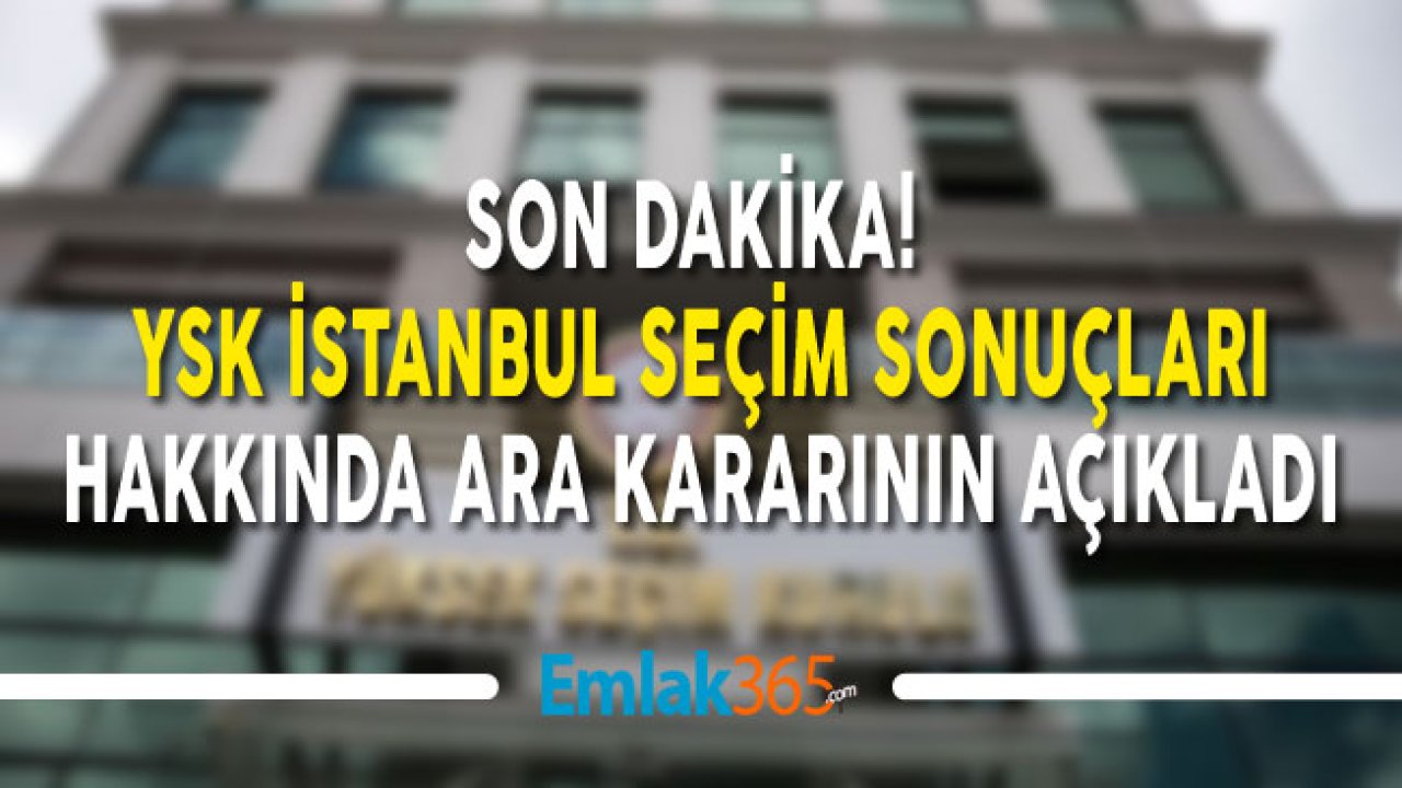 Son Dakika! YSK İstanbul İtirazı Hakkında Ara Kararını Açıkladı