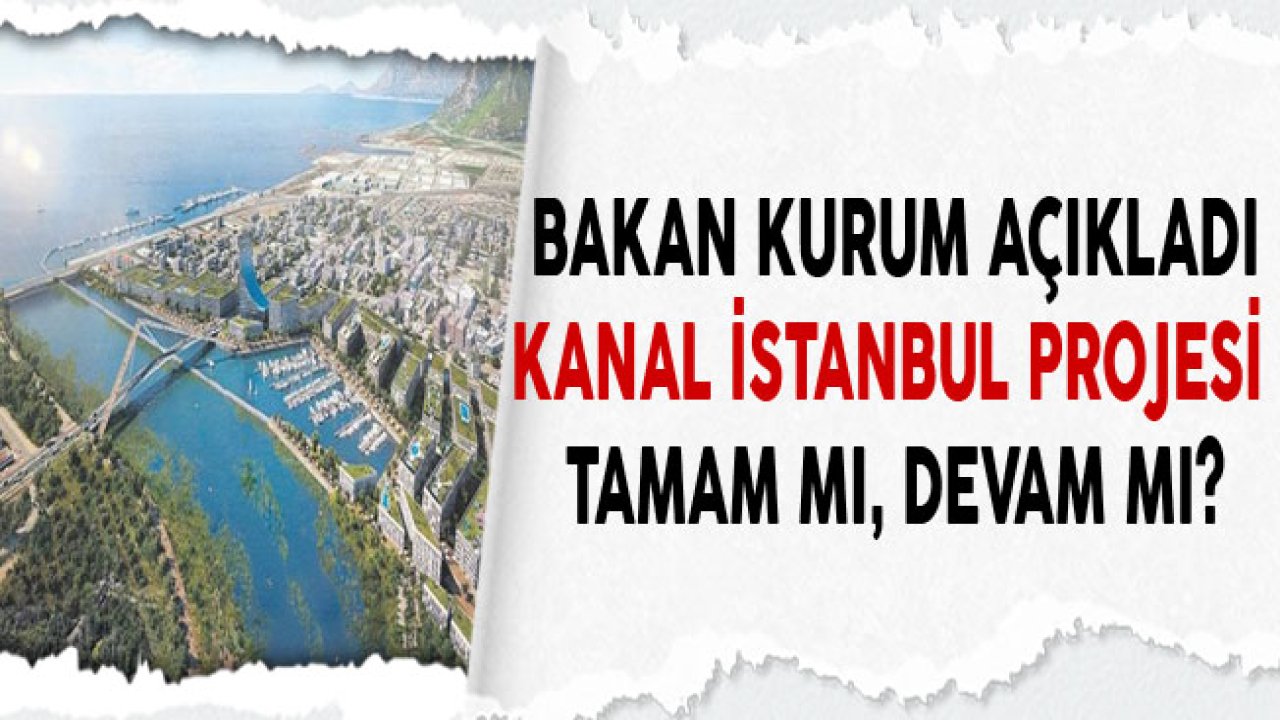 Kanal İstanbul Projesi Son Durumu Ne, İhalesi Ne Zaman Yapılacak?