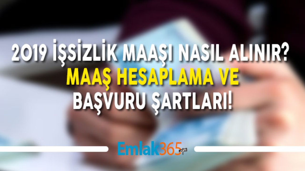 2019 İşsizlik Maaşı Nasıl Alınır? Maaş Hesaplama ve Başvuru Şartları!