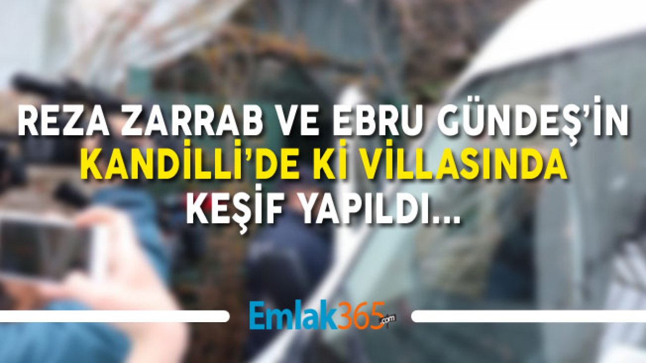 Reza Zarrab Ebru Gündeş Çiftinin Kaçak Villasında Keşif Yapıldı!