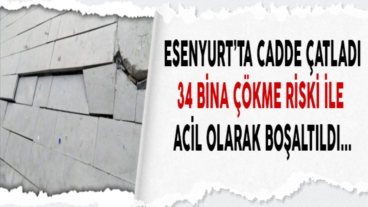 Esenyurt Orhangazi Caddesi Çatladı, 34 Bina Boşaltıldı!