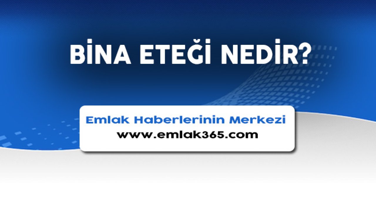 Bina Eteği Nedir?