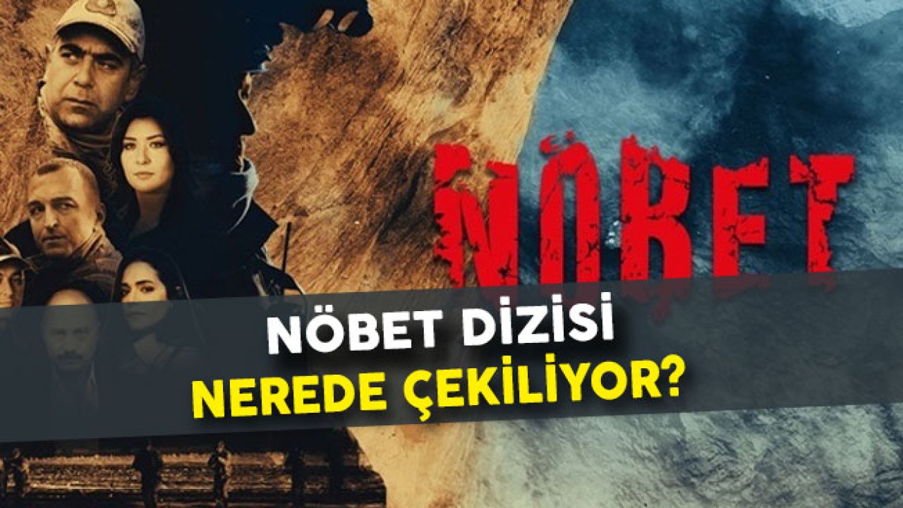 Nöbet Dizisi Nerede Çekiliyor?