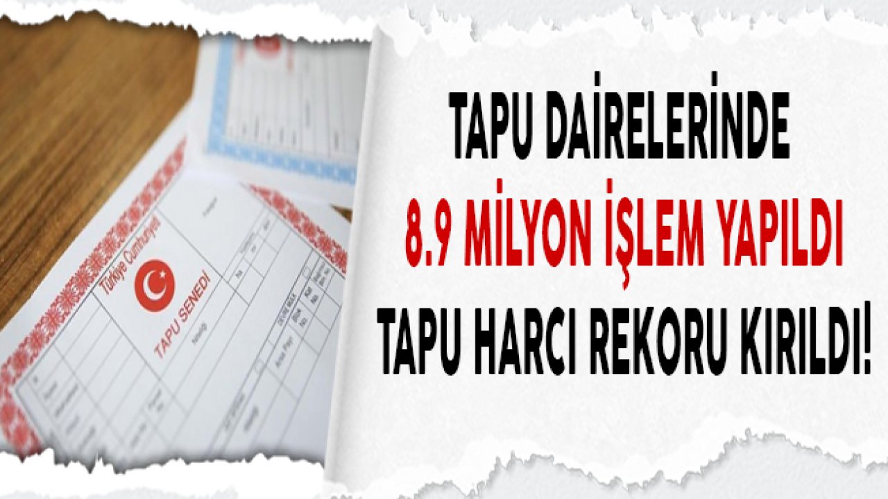 Devletin Tapu Harcı Geliri 11 Milyar Lira Sınırını Aştı!