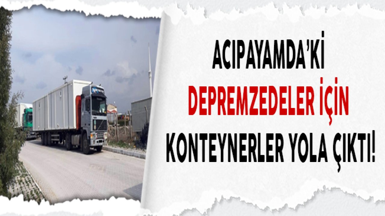 Acıpayam'da Ki Depremzedeler İçin Yaşam Evleri Konteynerler Yola Çıktı